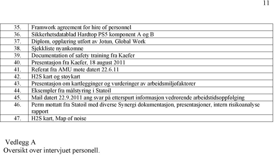 Presentasjon om kartlegginger og vurderinger av arbeidsmiljøfaktorer 44. Eksempler fra målstyring i Statoil 45. Mail datert 22.9.