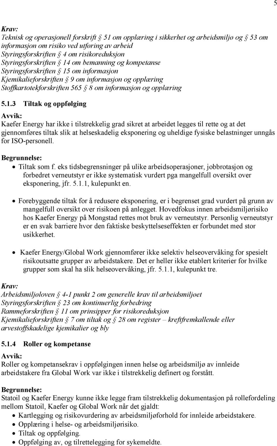 om informasjon Kjemikalieforskriften 9 om informasjon og opplæring Stoffkartotekforskriften 565 8 om informasjon og opplæring 5.1.