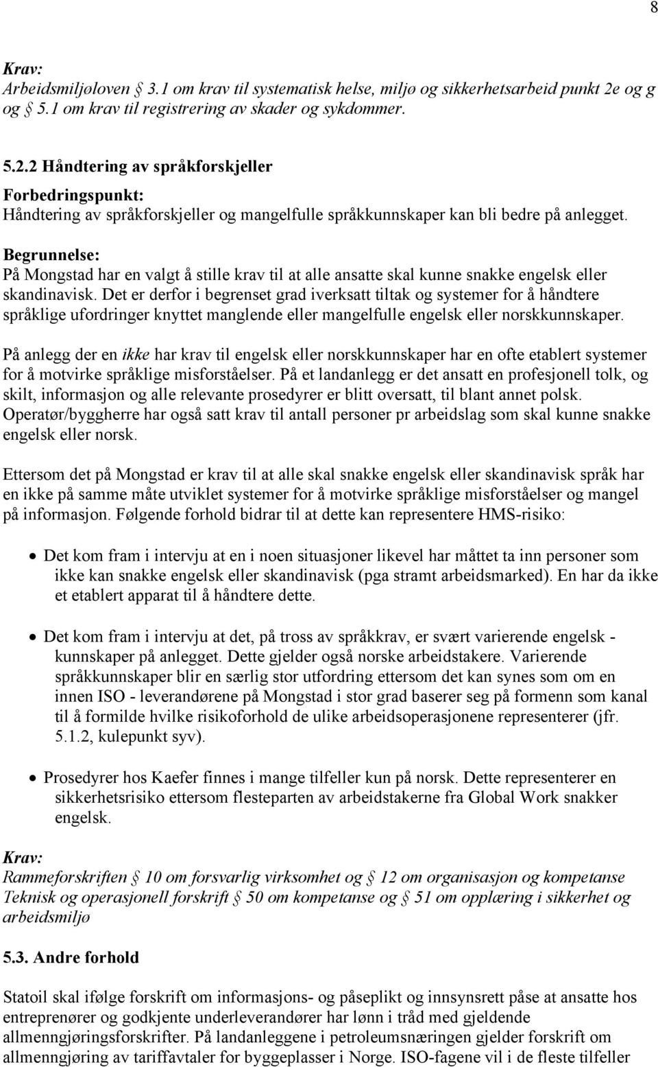 2 Håndtering av språkforskjeller Forbedringspunkt: Håndtering av språkforskjeller og mangelfulle språkkunnskaper kan bli bedre på anlegget.