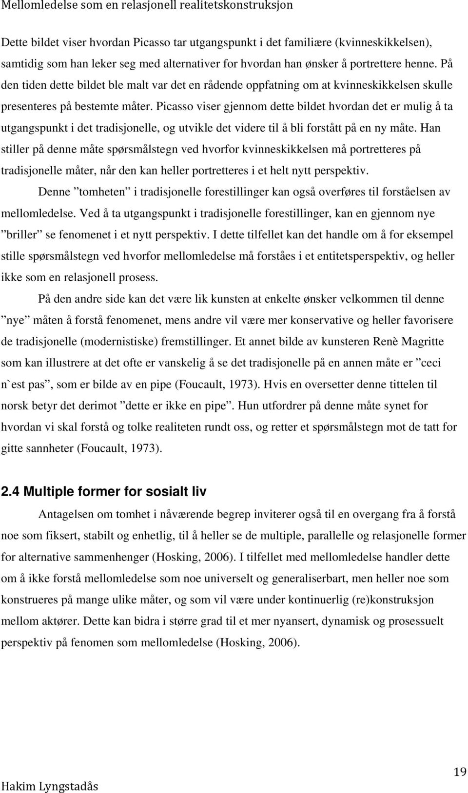 Picasso viser gjennom dette bildet hvordan det er mulig å ta utgangspunkt i det tradisjonelle, og utvikle det videre til å bli forstått på en ny måte.