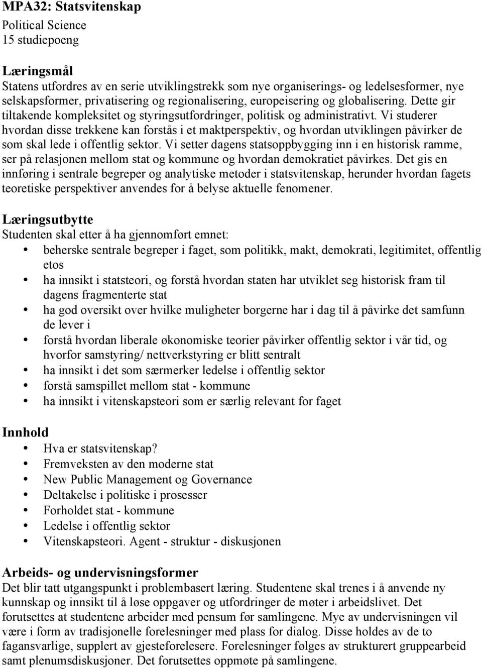 Vi studerer hvordan disse trekkene kan forstås i et maktperspektiv, og hvordan utviklingen påvirker de som skal lede i offentlig sektor.