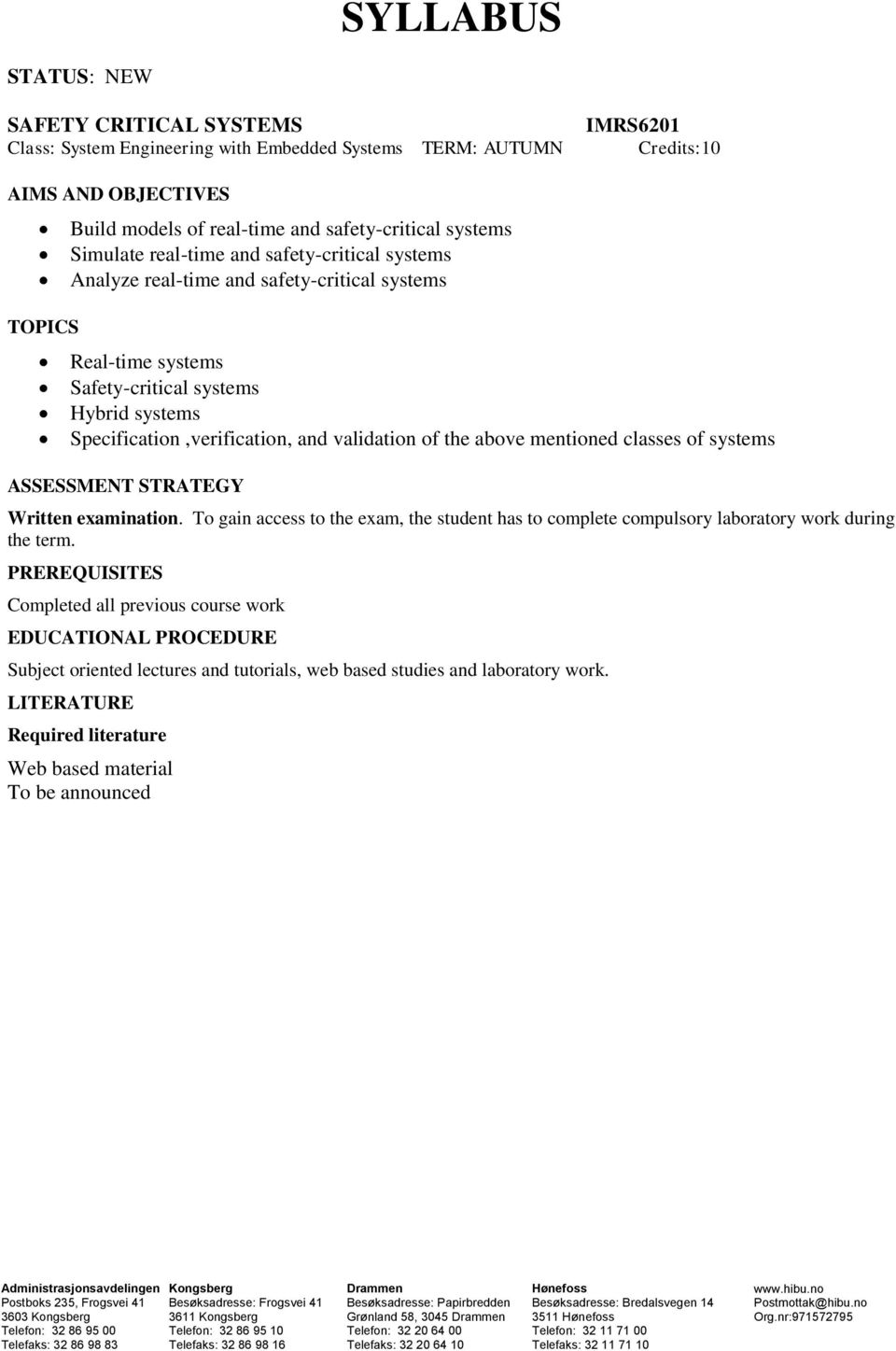 validation of the above mentioned classes of systems ASSESSMENT STRATEGY Written examination. To gain access to the exam, the student has to complete compulsory laboratory work during the term.