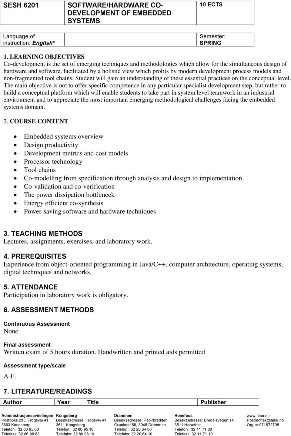 by modern development process models and non-fragmented tool chains. Student will gain an understanding of these essential practices on the conceptual level.