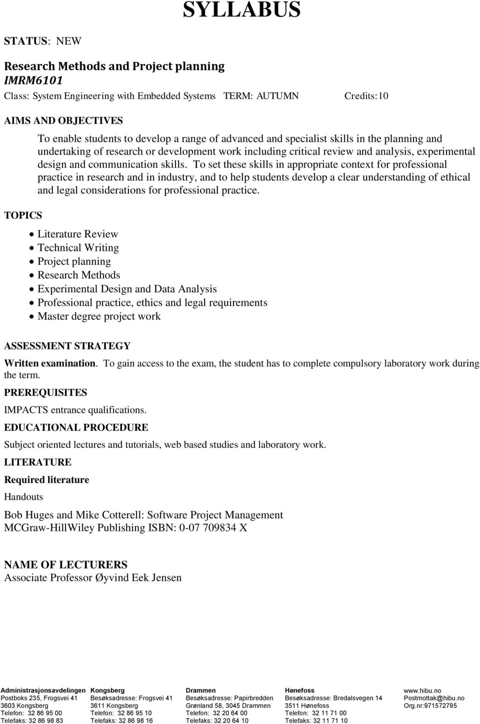 To set these skills in appropriate context for professional practice in research and in industry, and to help students develop a clear understanding of ethical and legal considerations for