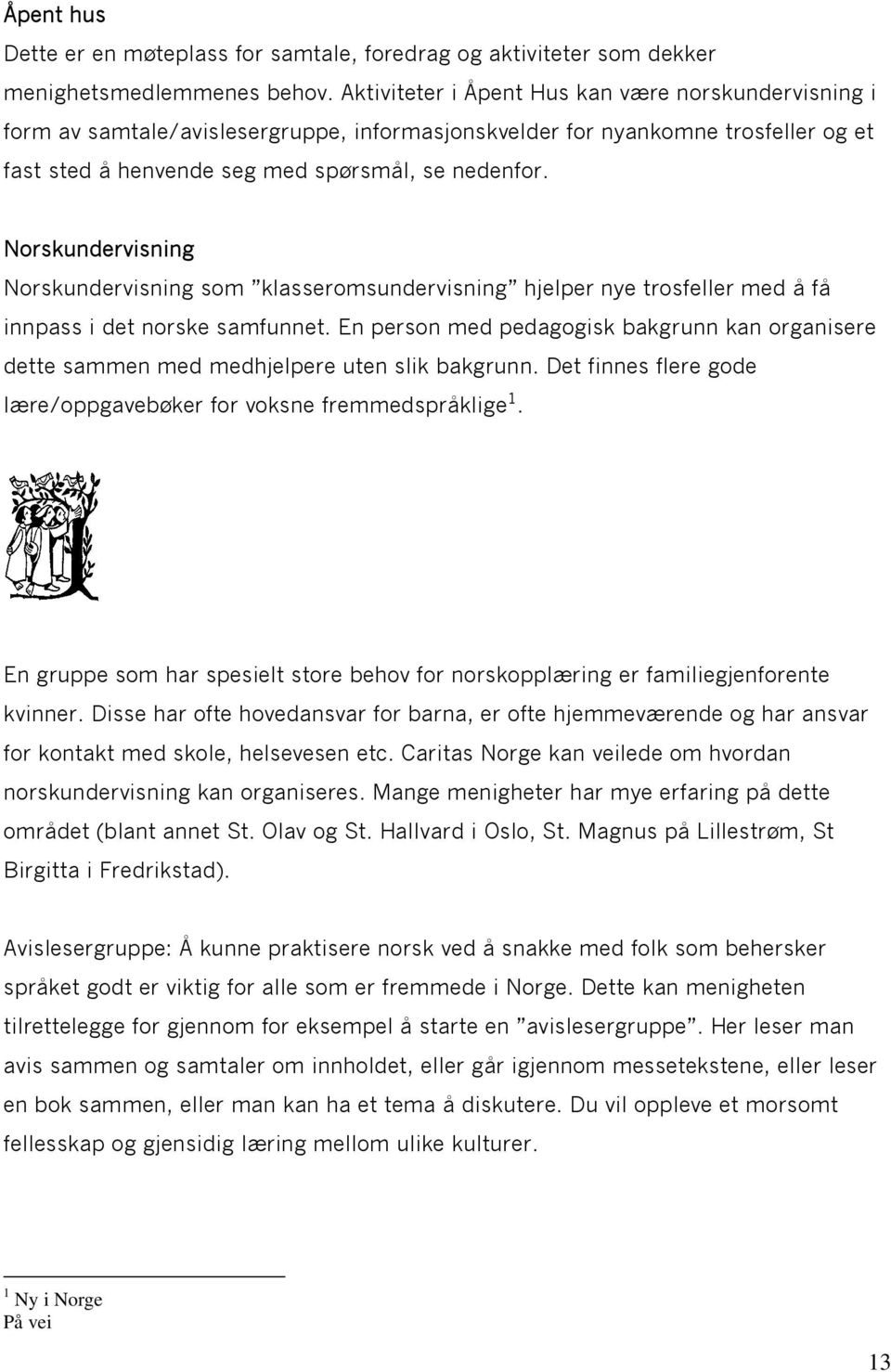 Norskundervisning Norskundervisning som klasseromsundervisning hjelper nye trosfeller med å få innpass i det norske samfunnet.