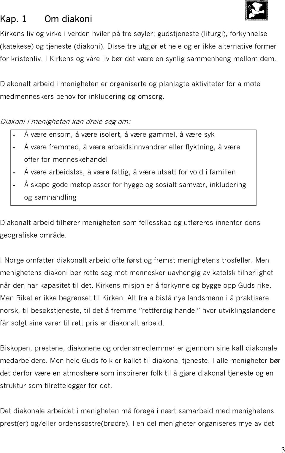 Diakonalt arbeid i menigheten er organiserte og planlagte aktiviteter for å møte medmenneskers behov for inkludering og omsorg.