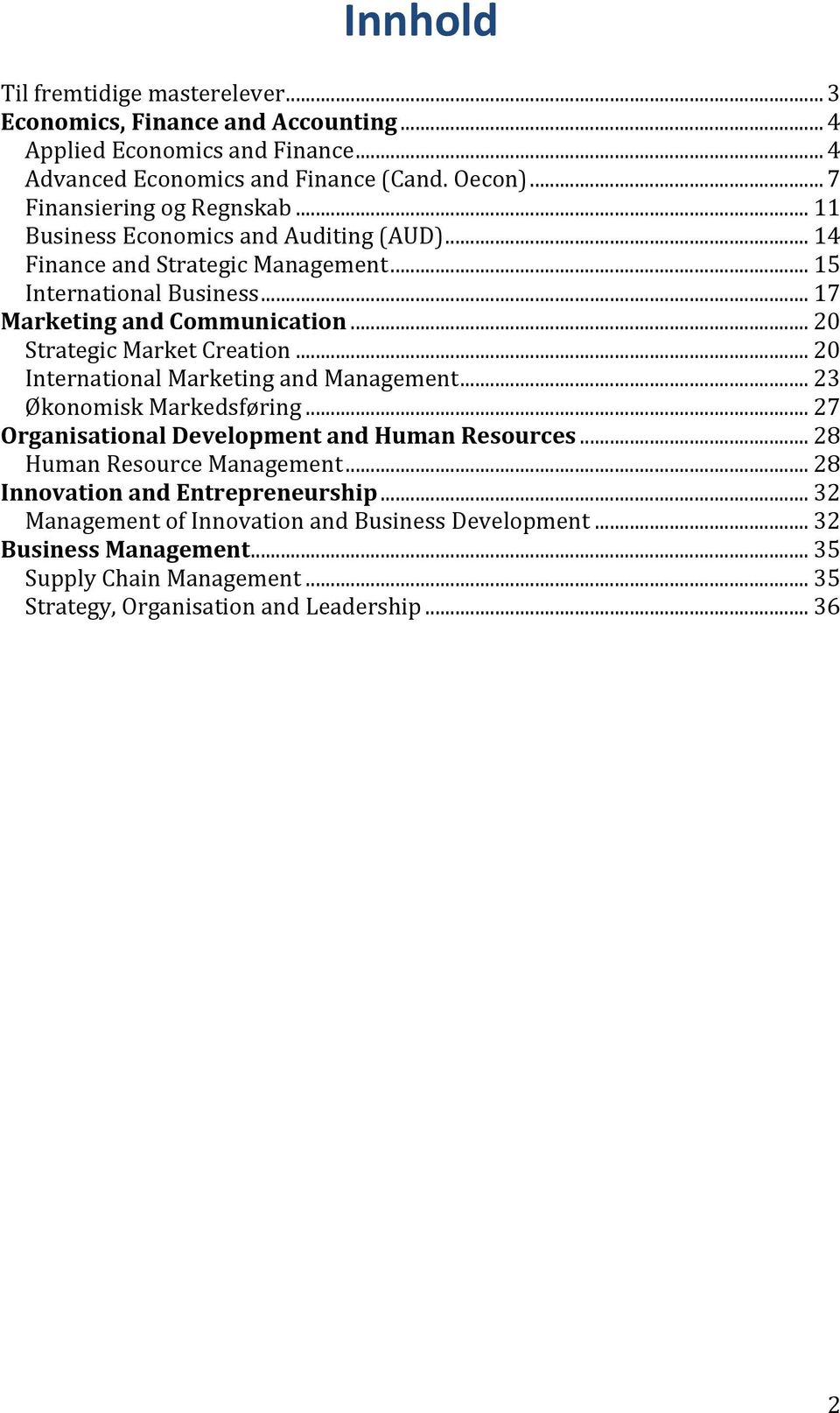.. 20 Strategic Market Creation... 20 International Marketing and Management... 23 Økonomisk Markedsføring... 27 Organisational Development and Human Resources.