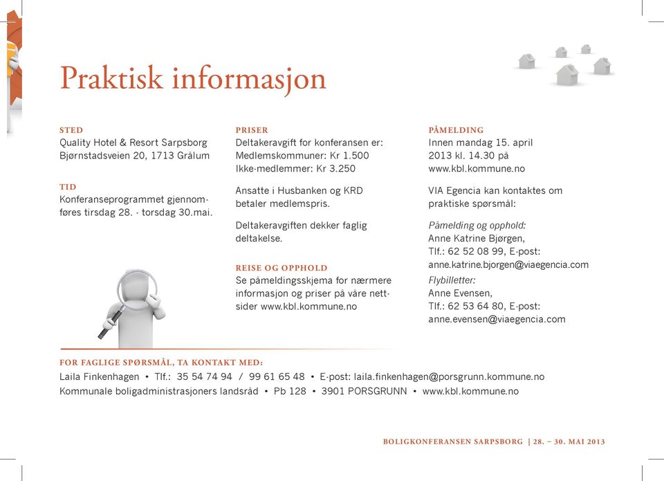 Reise og opphold Se påmeldingsskjema for nærmere informasjon og priser på våre nettsider www.kbl.kommune.