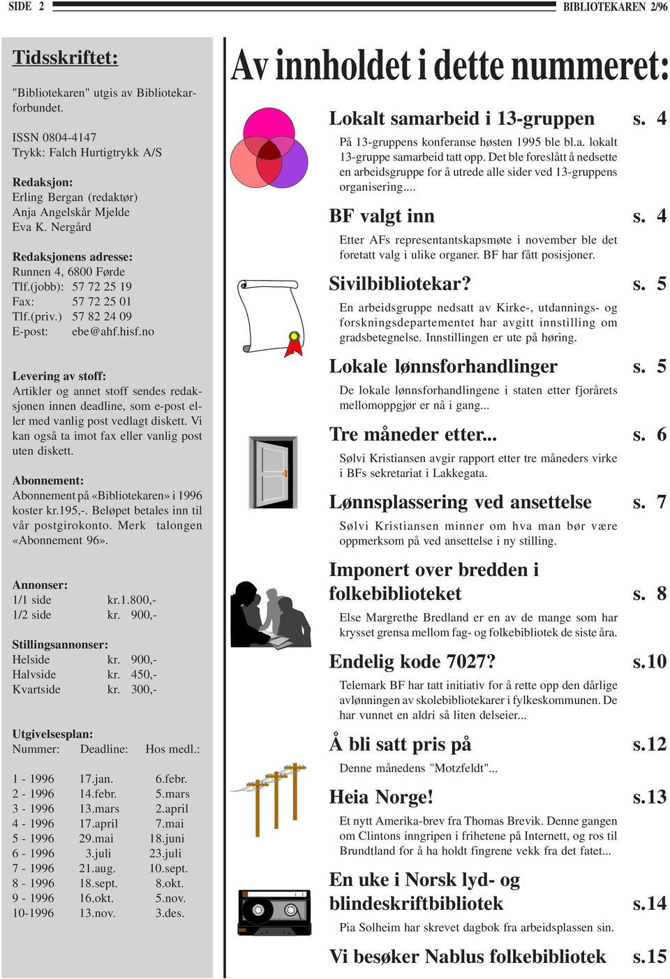 no Levering av stoff: Artikler og annet stoff sendes redaksjonen innen deadline, som e-post eller med vanlig post vedlagt diskett. Vi kan også ta imot fax eller vanlig post uten diskett.