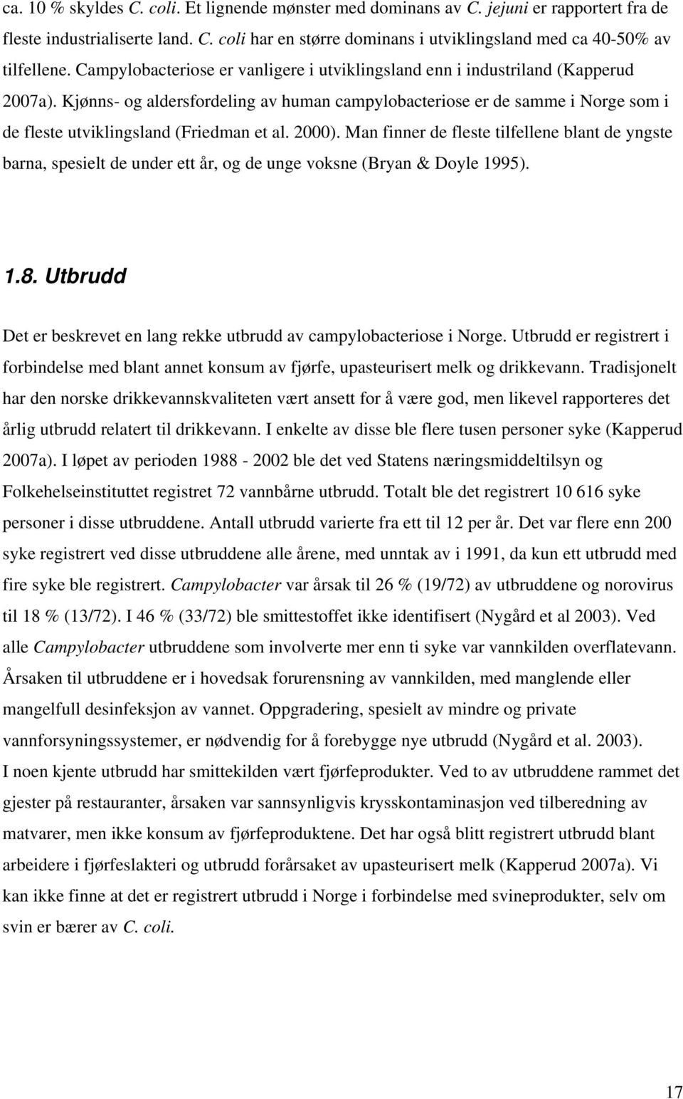 Kjønns- og aldersfordeling av human campylobacteriose er de samme i Norge som i de fleste utviklingsland (Friedman et al. 2000).