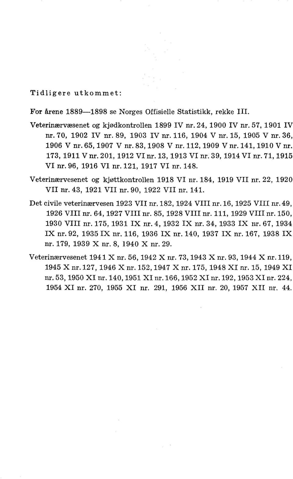 , 9 VII nr., 9 VII nr. 9, 9 VII nr.. Det civile veterinærvesen 9 VII nr. 8, 9 VIII nr. 6, 95 VIII nr. 9, 96 VIII nr. 6, 97 VIII nr. 85, 98 VIII nr., 99 VIII nr. 5, 9 VIII nr. 75, 9 IX nr., 9 IX nr., 9 IX nr. 67, 9 IX nr.