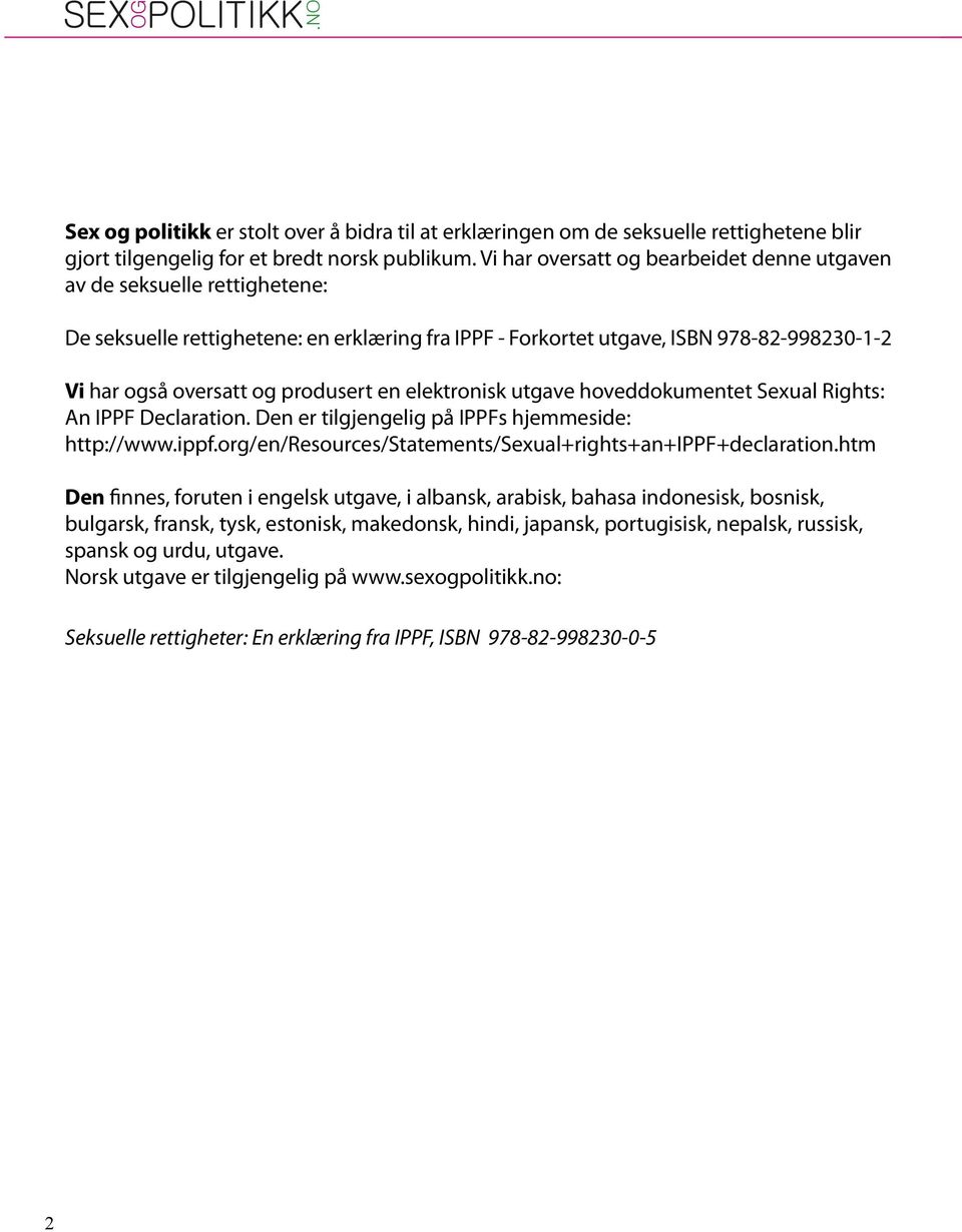 en elektronisk utgave hoveddokumentet Sexual Rights: An IPPF Declaration. Den er tilgjengelig på IPPFs hjemmeside: http://www.ippf.org/en/resources/statements/sexual+rights+an+ippf+declaration.