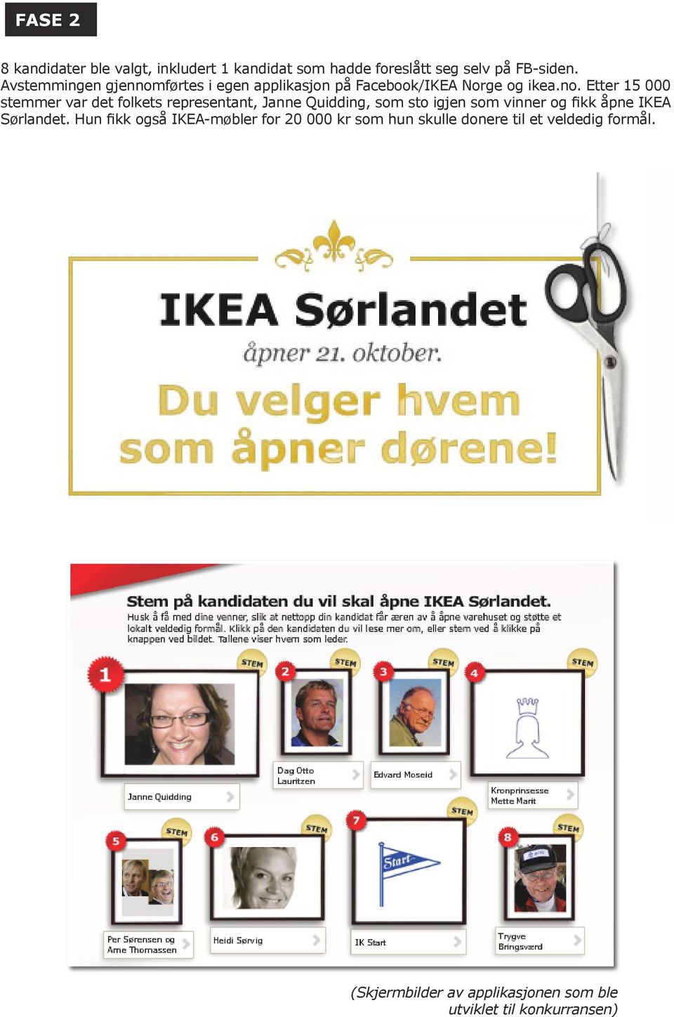 førtes i egen applikasjon på Facebook/IKEA Norge og ikea.no.