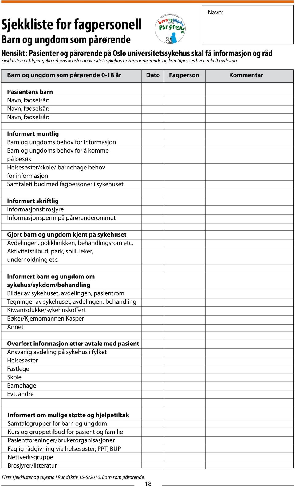 no/barnparorende og kan tilpasses hver enkelt avdeling Barn og ungdom som pårørende 0-18 år Dato Fagperson Kommentar Pasientens barn Navn, fødselsår: Navn, fødselsår: Navn, fødselsår: Informert