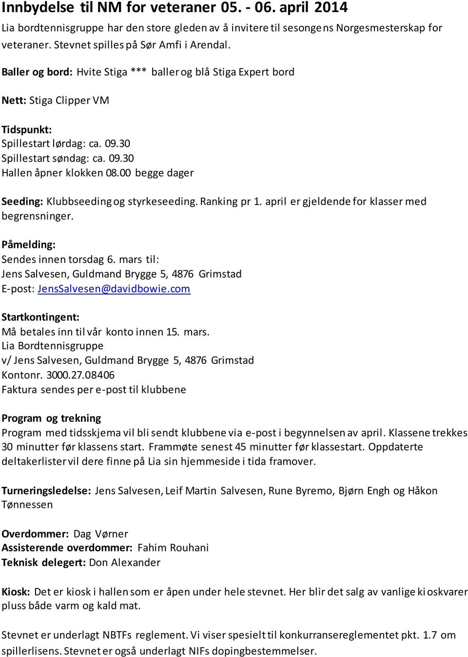 00 begge dager Seeding: Klubbseeding og styrkeseeding. Ranking pr 1. april er gjeldende for klasser med begrensninger. Påmelding: Sendes innen torsdag 6.