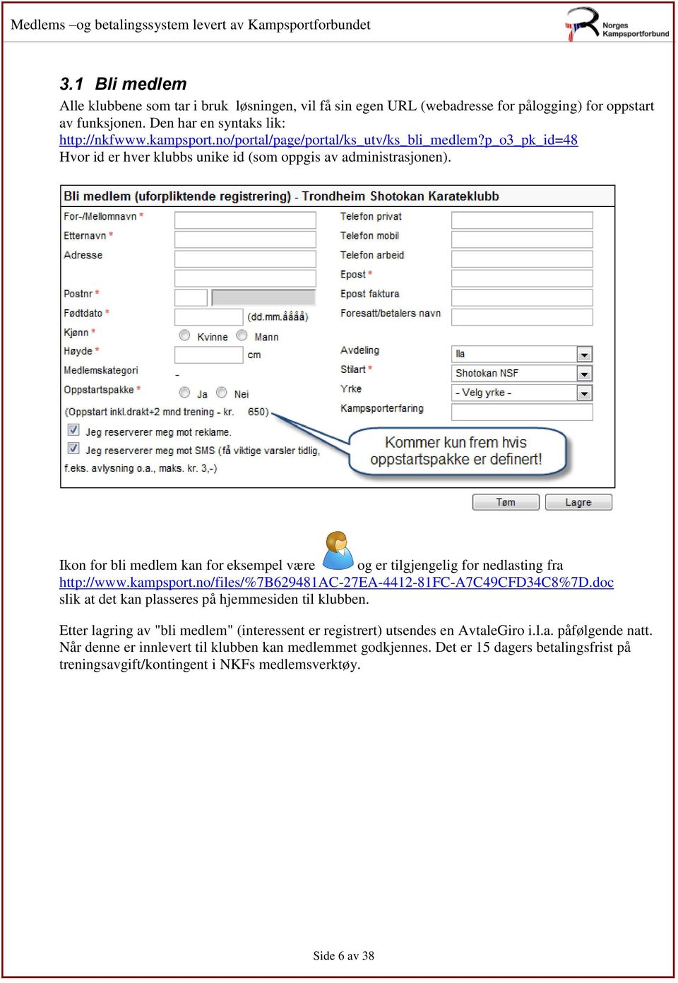 Ikon for bli medlem kan for eksempel være og er tilgjengelig for nedlasting fra http://www.kampsport.no/files/%7b629481ac-27ea-4412-81fc-a7c49cfd34c8%7d.