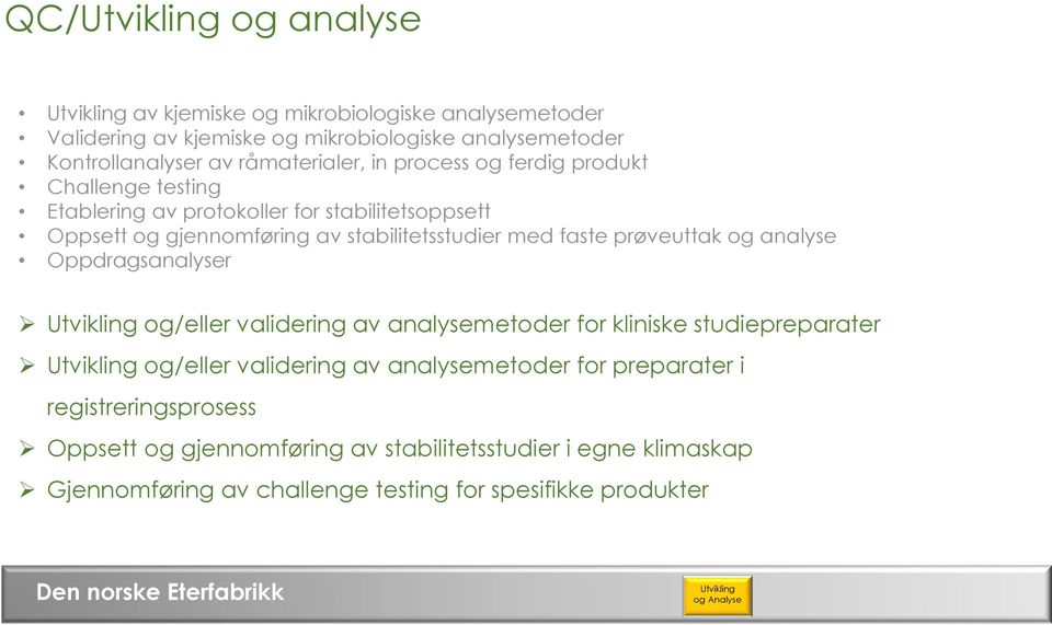 prøveuttak og analyse Oppdragsanalyser Utvikling og/eller validering av analysemetoder for kliniske studiepreparater Utvikling og/eller validering av analysemetoder