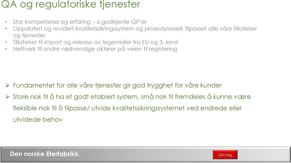 land Nettverk til andre nødvendige aktører på veien til registering Fundamentet for alle våre tjenester gir god trygghet for våre kunder