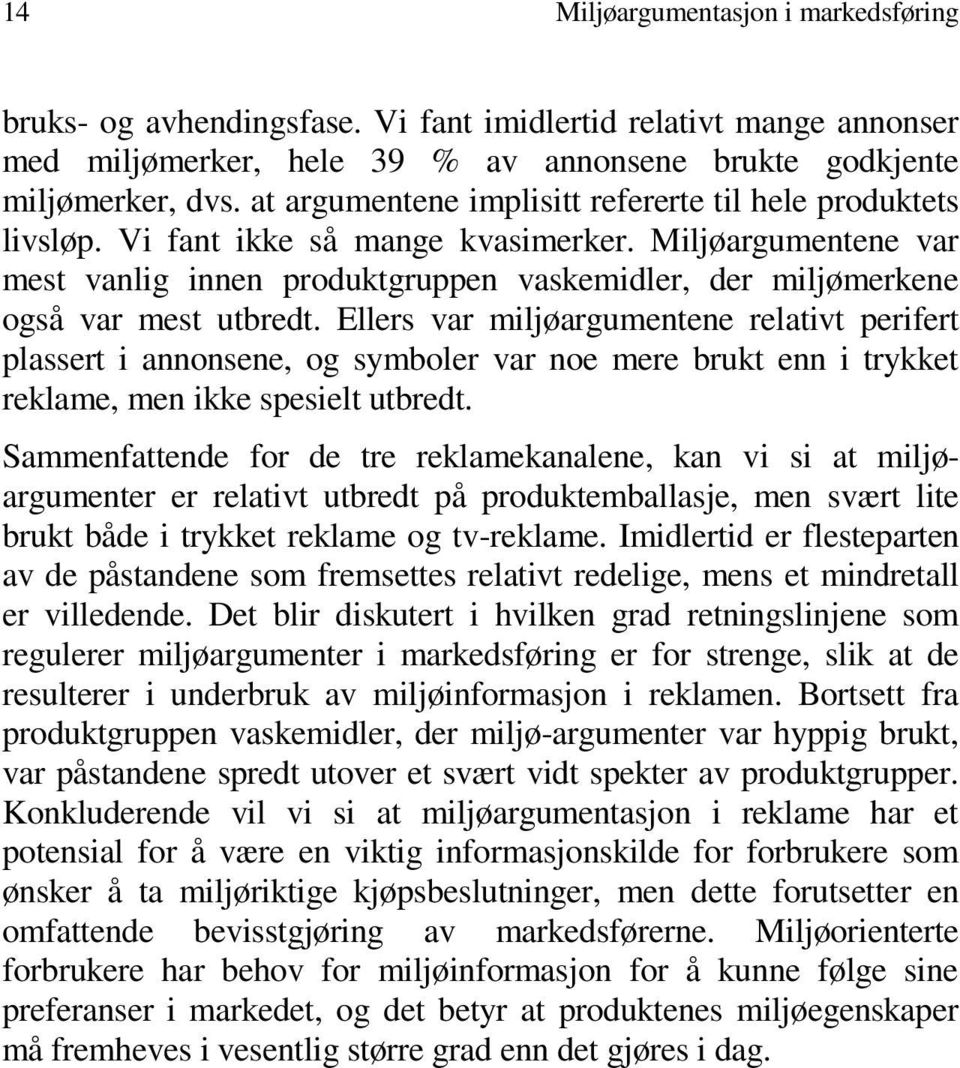 Miljøargumentene var mest vanlig innen produktgruppen vaskemidler, der miljømerkene også var mest utbredt.