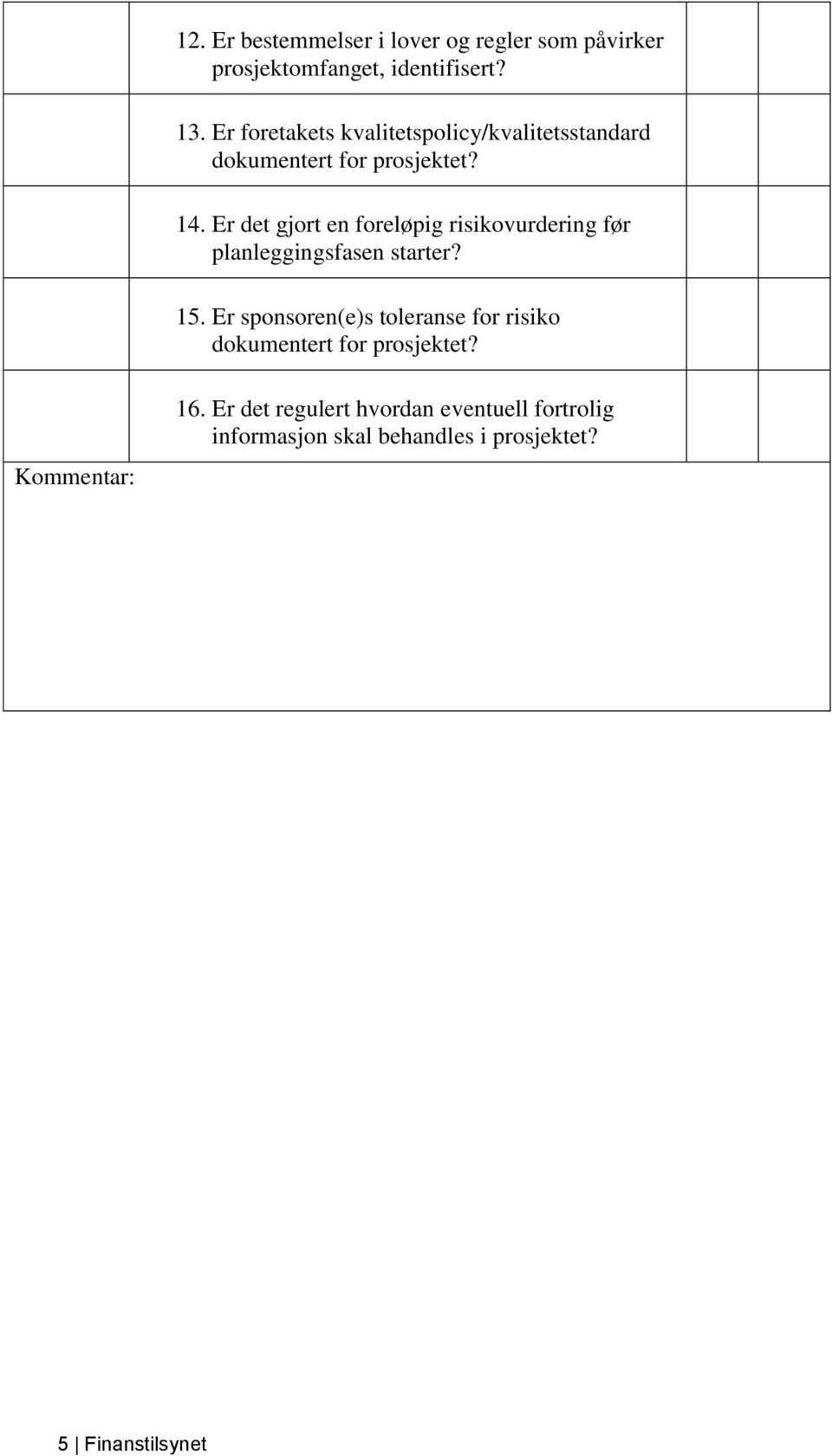 Er det gjort en foreløpig risikovurdering før planleggingsfasen starter? 15.