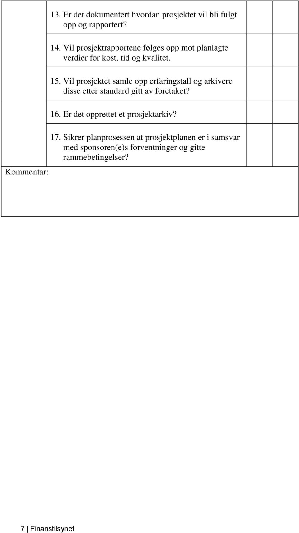 Vil prosjektet samle opp erfaringstall og arkivere disse etter standard gitt av foretaket? 16.