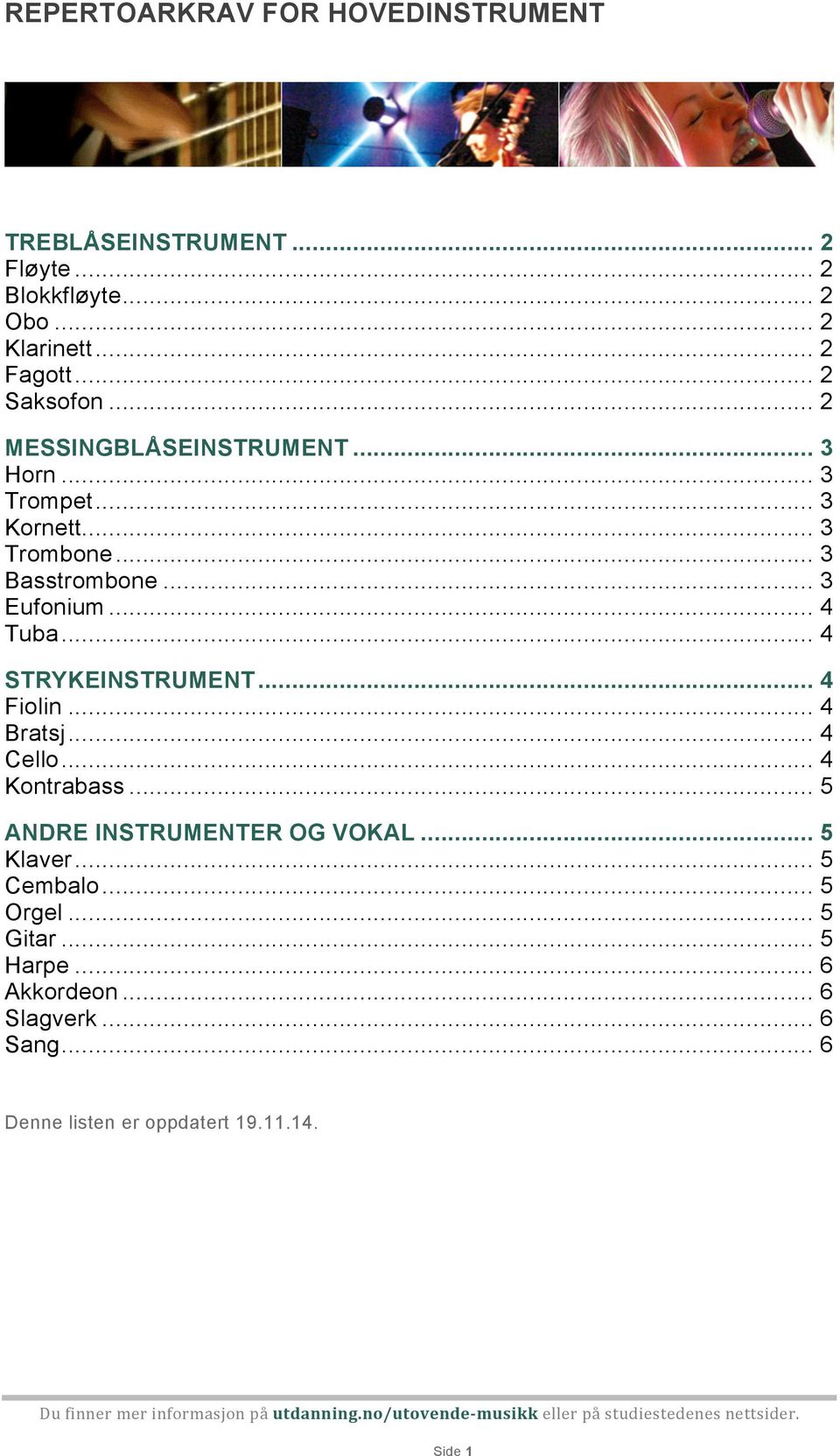 .. 4 Tuba... 4 STRYKEINSTRUMENT... 4 Fiolin... 4 Bratsj... 4 Cello... 4 Kontrabass... 5 ANDRE INSTRUMENTER OG VOKAL.