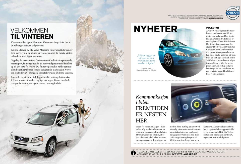 I denne utgaven av My Volvo Magazine finner du alt du trenger for å være synlig og sikker på veien gjennom de mørke vintermånedene som ligger foran oss.