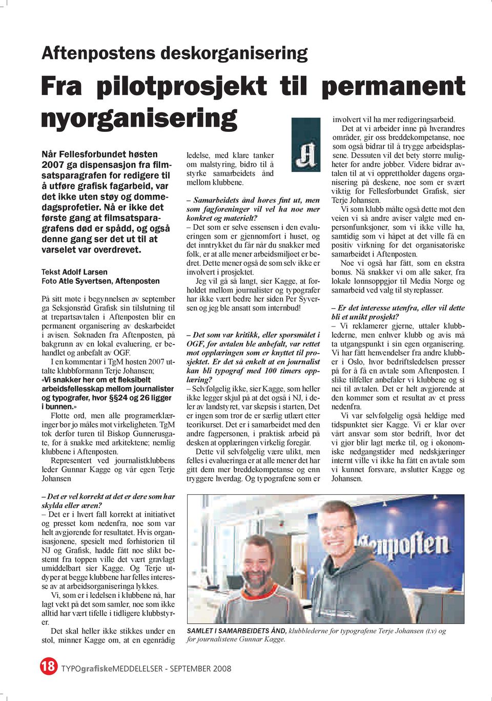 Tekst Adolf Larsen Foto Atle Syvertsen, Aftenposten På sitt møte i begynnelsen av september ga Seksjonsråd Grafisk sin tilslutning til at trepartsavtalen i Aftenposten blir en permanent organisering