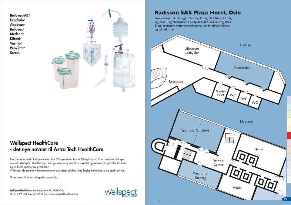etasje Panorama Oslofjord Wellspect HealthCare - det nye navnet til Astra Tech HealthCare I Heiser I forbindelse med at virksomheten har fått nye eiere, har vi fått nytt navn.