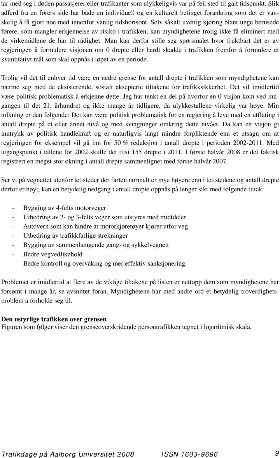 Selv såkalt uvettig kjøring blant unge berusede førere, som mangler erkjennelse av risiko i trafikken, kan myndighetene trolig ikke få eliminert med de virkemidlene de har til rådighet.