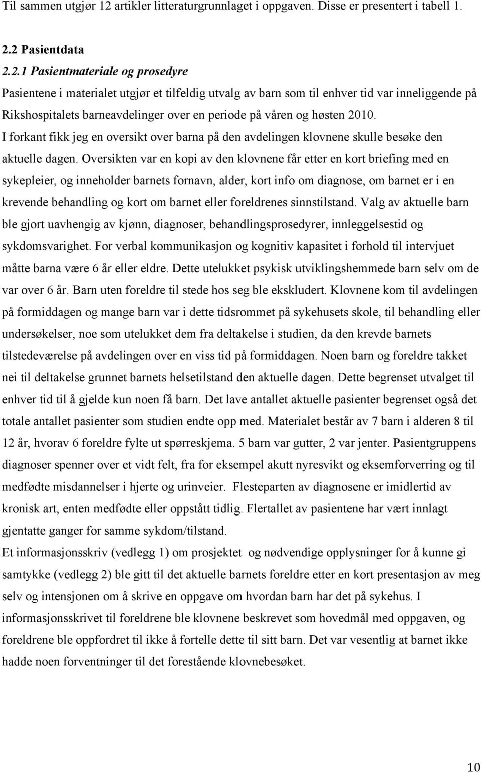 2 Pasientdata 2.2.1 Pasientmateriale og prosedyre Pasientene i materialet utgjør et tilfeldig utvalg av barn som til enhver tid var inneliggende på Rikshospitalets barneavdelinger over en periode på