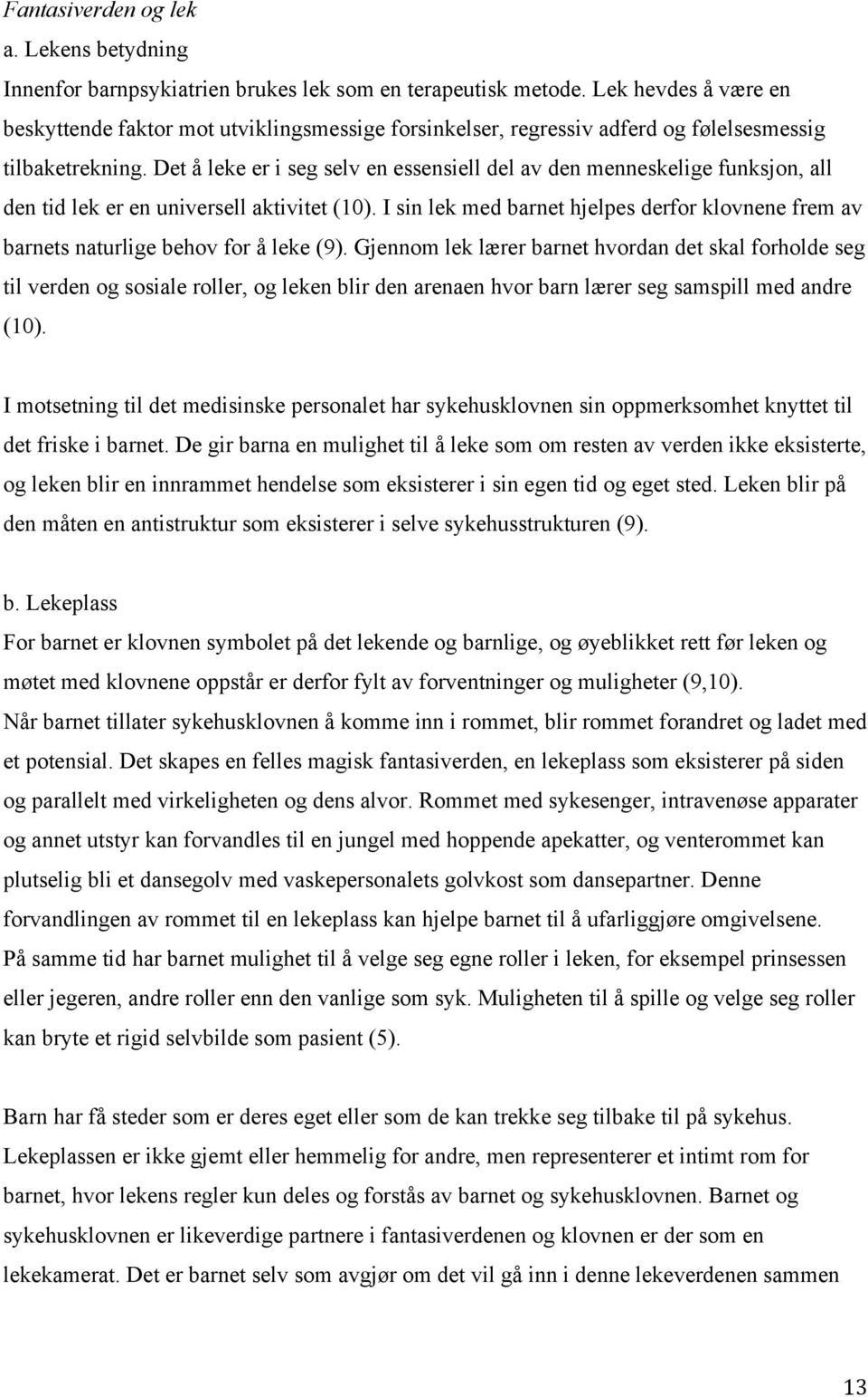 Det å leke er i seg selv en essensiell del av den menneskelige funksjon, all den tid lek er en universell aktivitet (10).