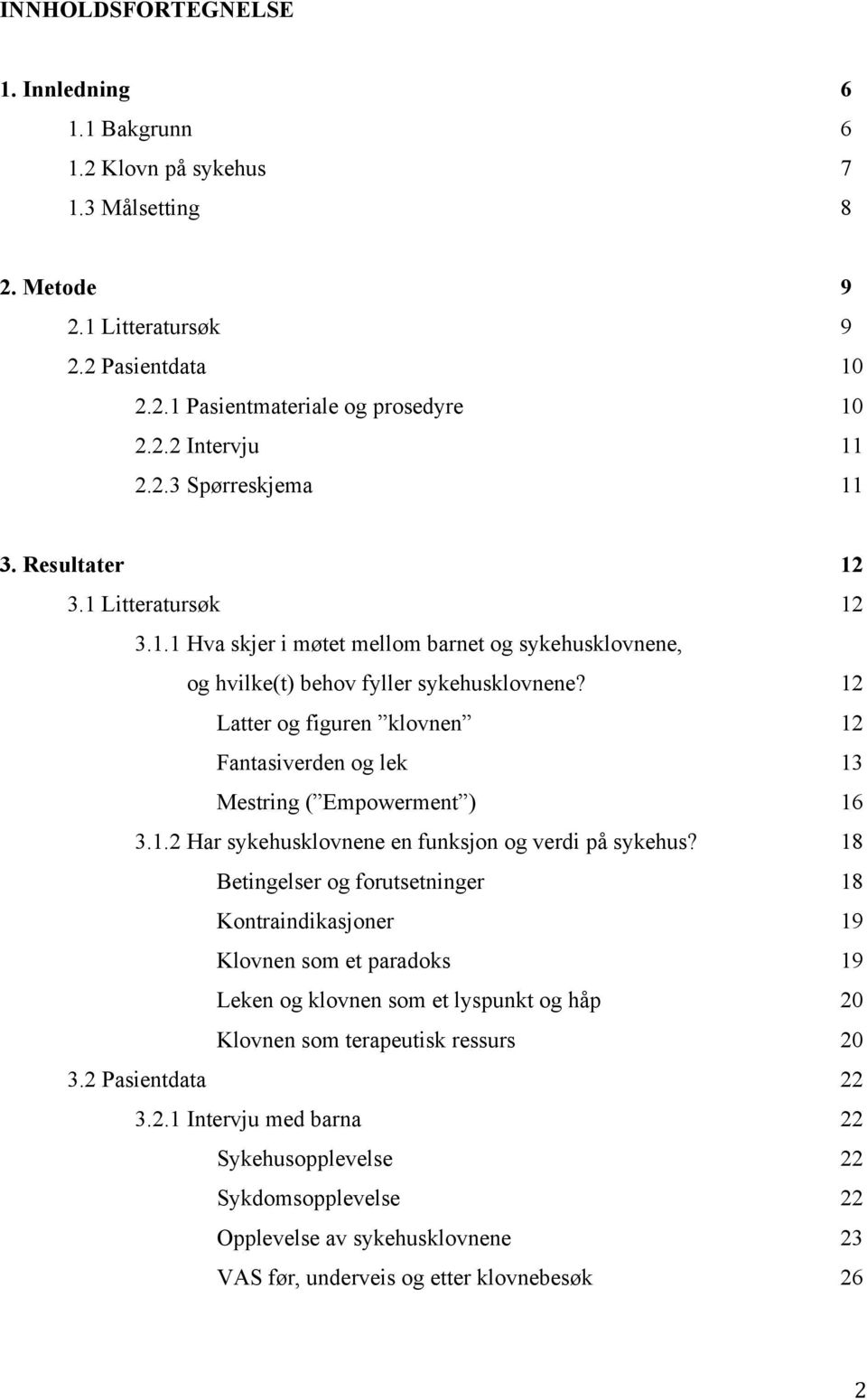 12 Latter og figuren klovnen 12 Fantasiverden og lek 13 Mestring ( Empowerment ) 16 3.1.2 Har sykehusklovnene en funksjon og verdi på sykehus?