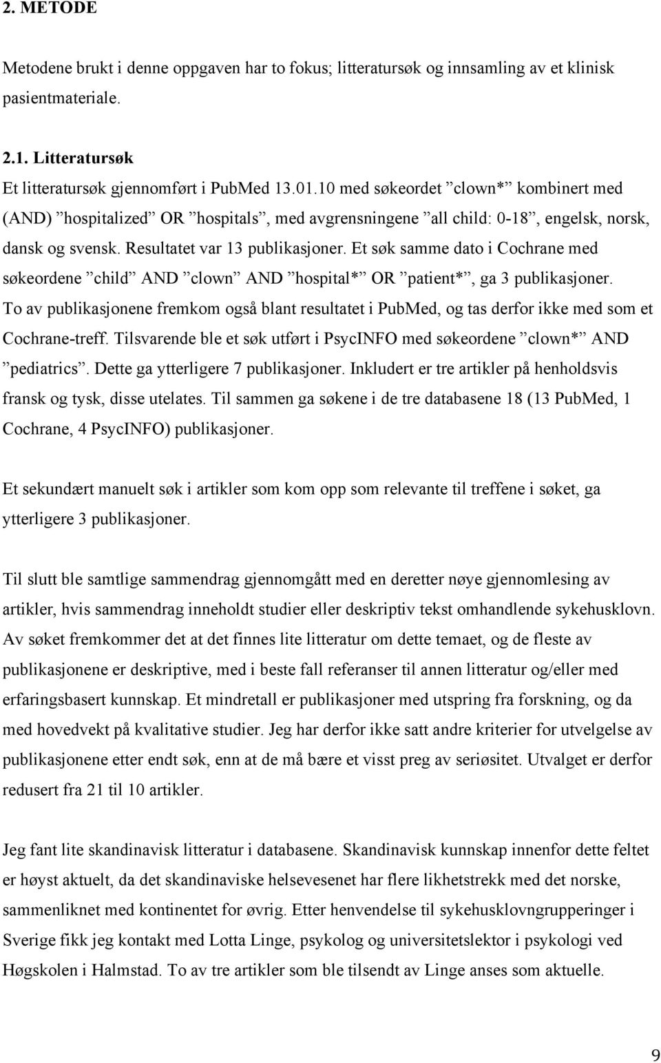 Et søk samme dato i Cochrane med søkeordene child AND clown AND hospital* OR patient*, ga 3 publikasjoner.