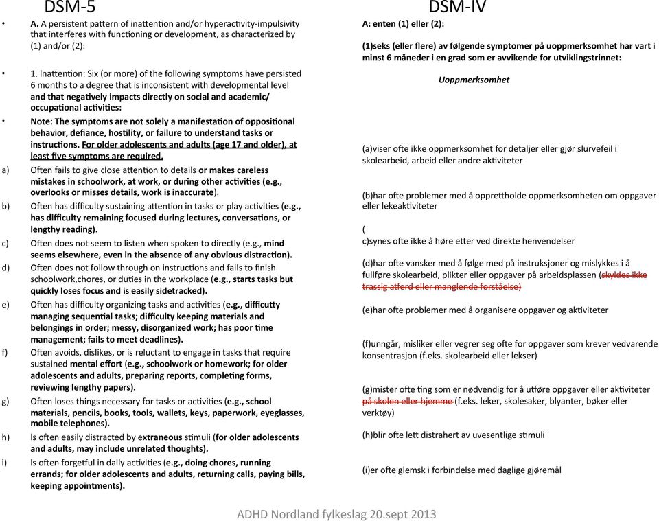 occupa+onal ac+vi+es: Note: The symptoms are not solely a manifesta+on of opposi+onal behavior, defiance, hos+lity, or failure to understand tasks or instruc+ons.