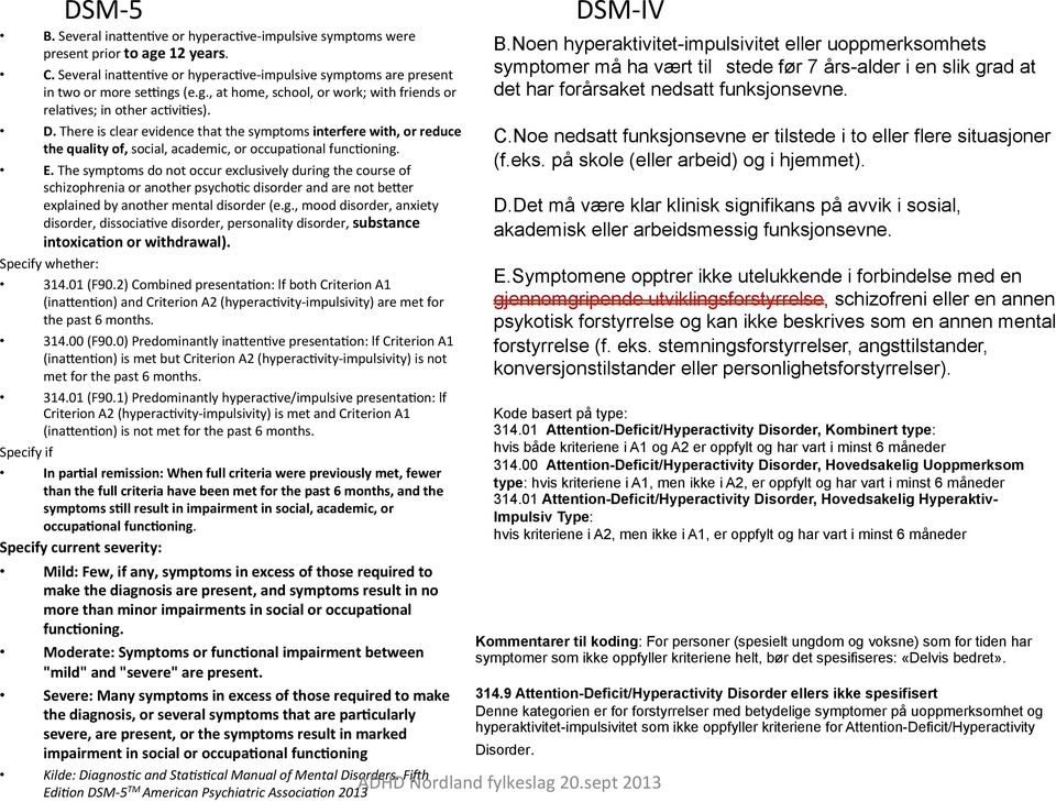 The symptoms do not occur exclusively during the course of schizophrenia or another psychooc disorder and are not bejer explained by another mental disorder (e.g., mood disorder, anxiety disorder, dissociaove disorder, personality disorder, substance intoxica+on or withdrawal).