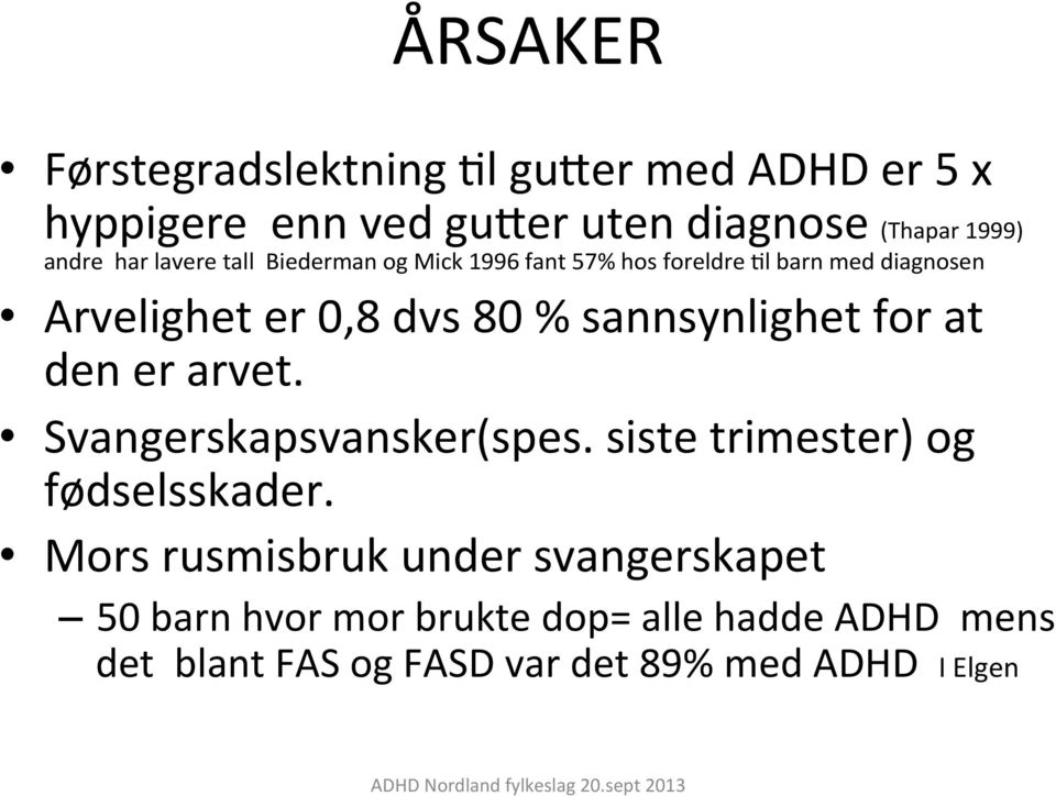 sannsynlighet for at den er arvet. Svangerskapsvansker(spes. siste trimester) og fødselsskader.