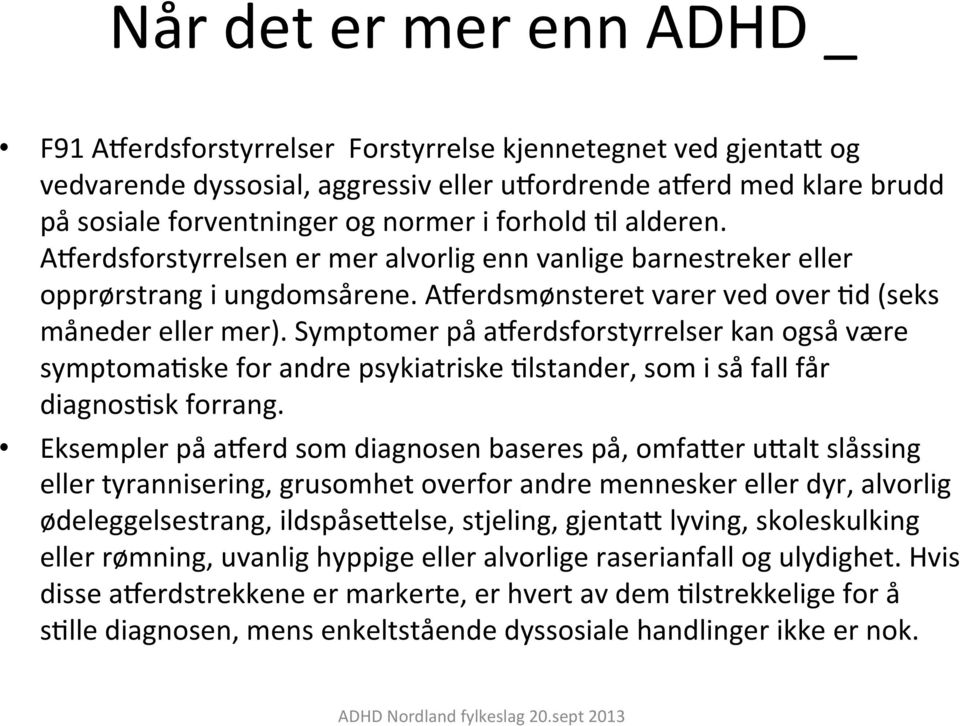 Symptomer på a]erdsforstyrrelser kan også være symptomaoske for andre psykiatriske Olstander, som i så fall får diagnososk forrang.