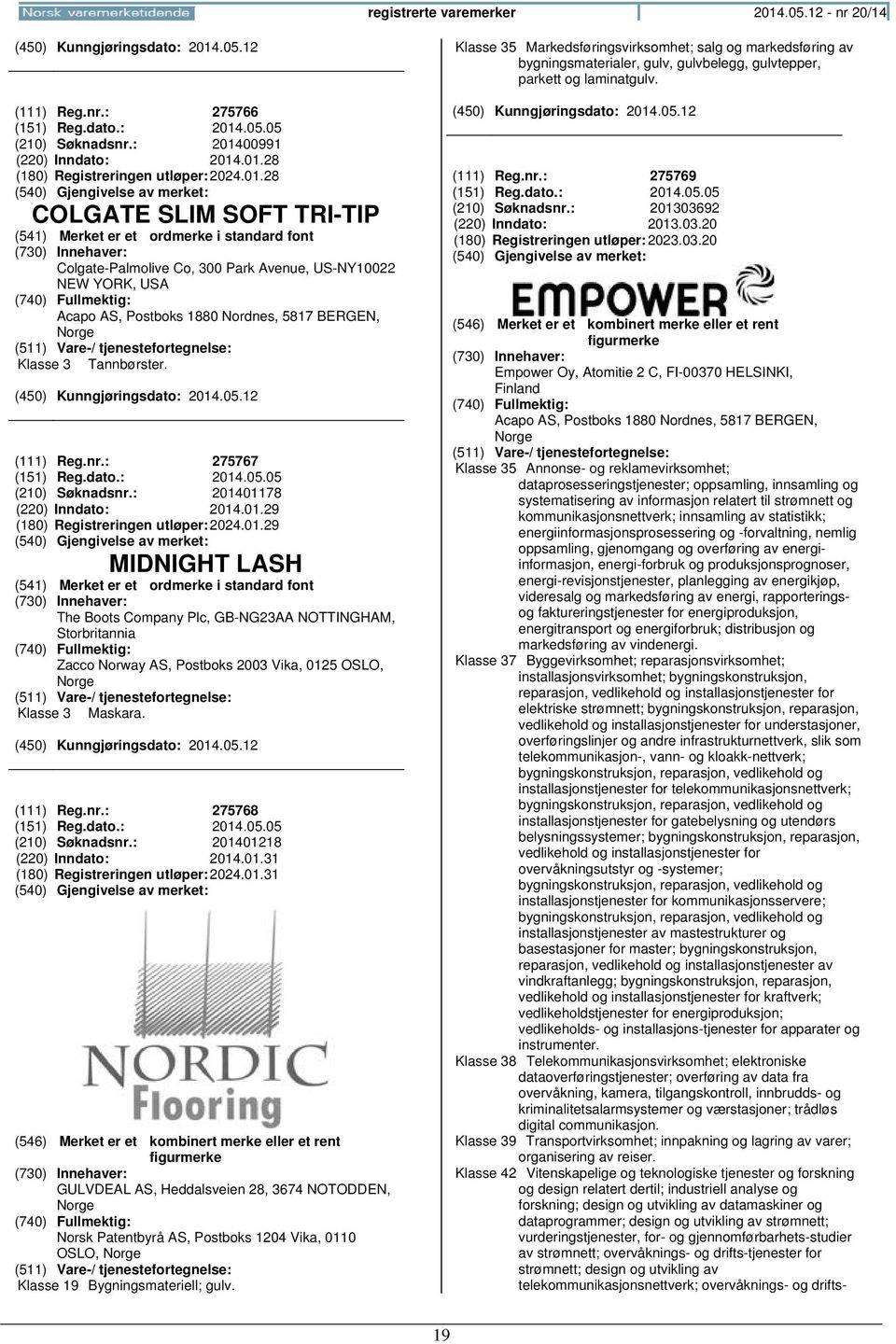 01178 (220) Inndato: 2014.01.29 (180) Registreringen 2024.01.29 MIDNIGHT LASH The Boots Company Plc, GB-NG23AA NOTTINGHAM, Storbritannia Zacco Norway AS, Postboks 2003 Vika, 0125 OSLO, Klasse 3 Maskara.