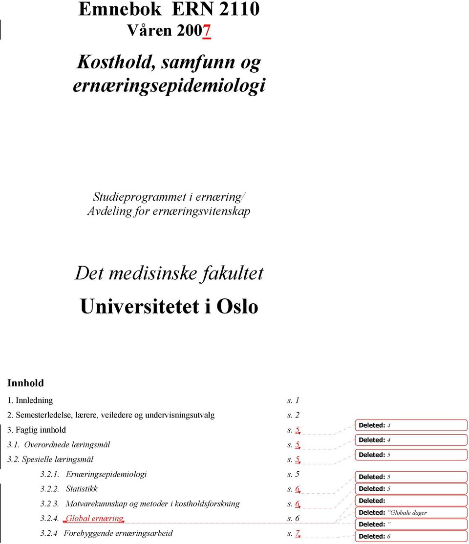 5 3.2. Spesielle læringsmål s. 5 3.2.1. Ernæringsepidemiologi s. 5 3.2.2. Statistikk s. 6 3.2 3. Matvarekunnskap og metoder i kostholdsforskning s. 6 3.2.4.