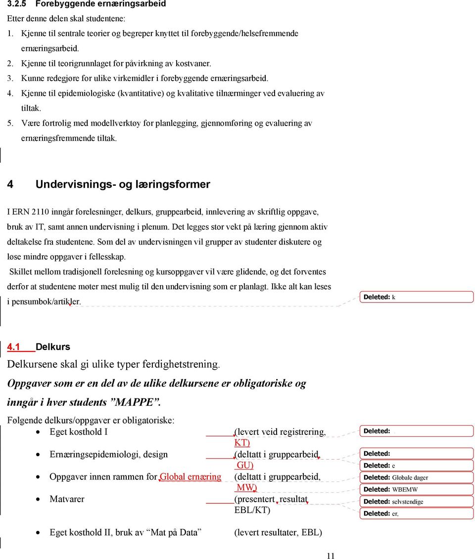 Kjenne til epidemiologiske (kvantitative) og kvalitative tilnærminger ved evaluering av tiltak. 5.