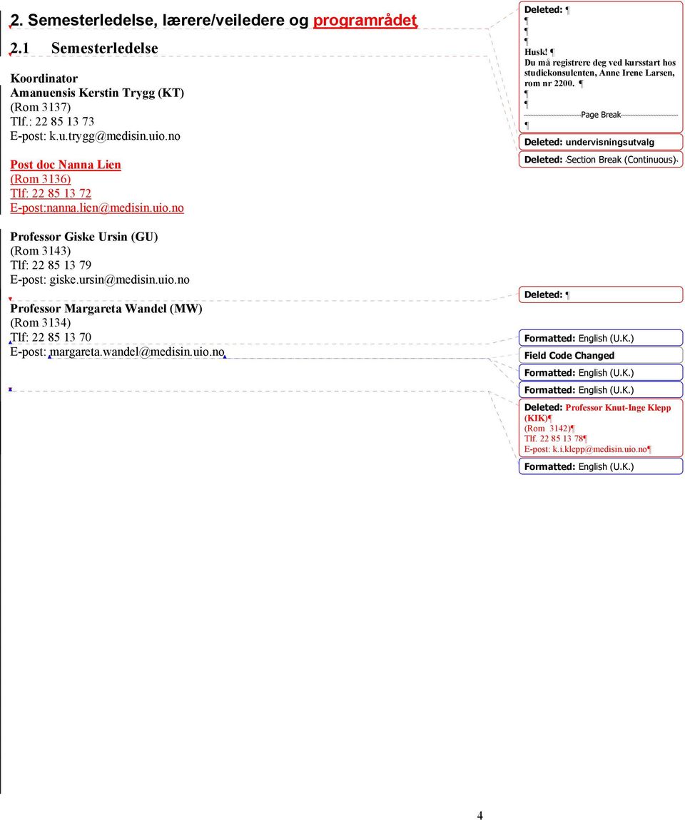 wandel@medisin.uio.no Deleted: Husk! Du må registrere deg ved kursstart hos studiekonsulenten, Anne Irene Larsen, rom nr 2200.