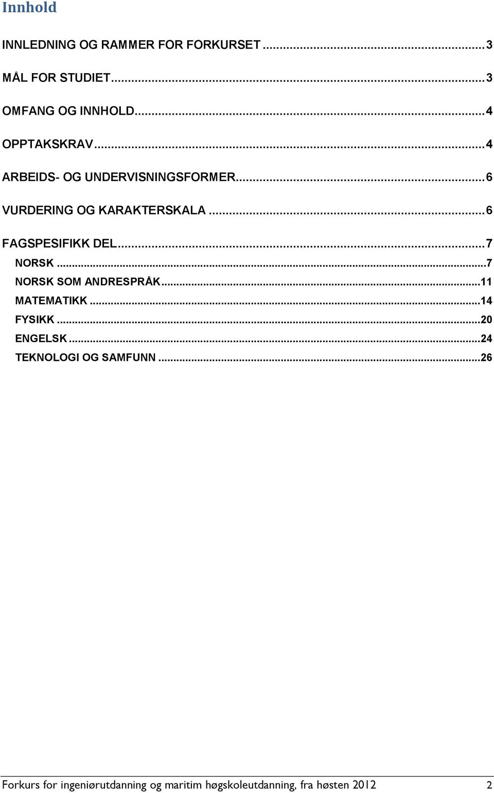 .. 6 FAGSPESIFIKK DEL... 7 NORSK... 7 NORSK SOM ANDRESPRÅK... 11 MATEMATIKK... 14 FYSIKK.