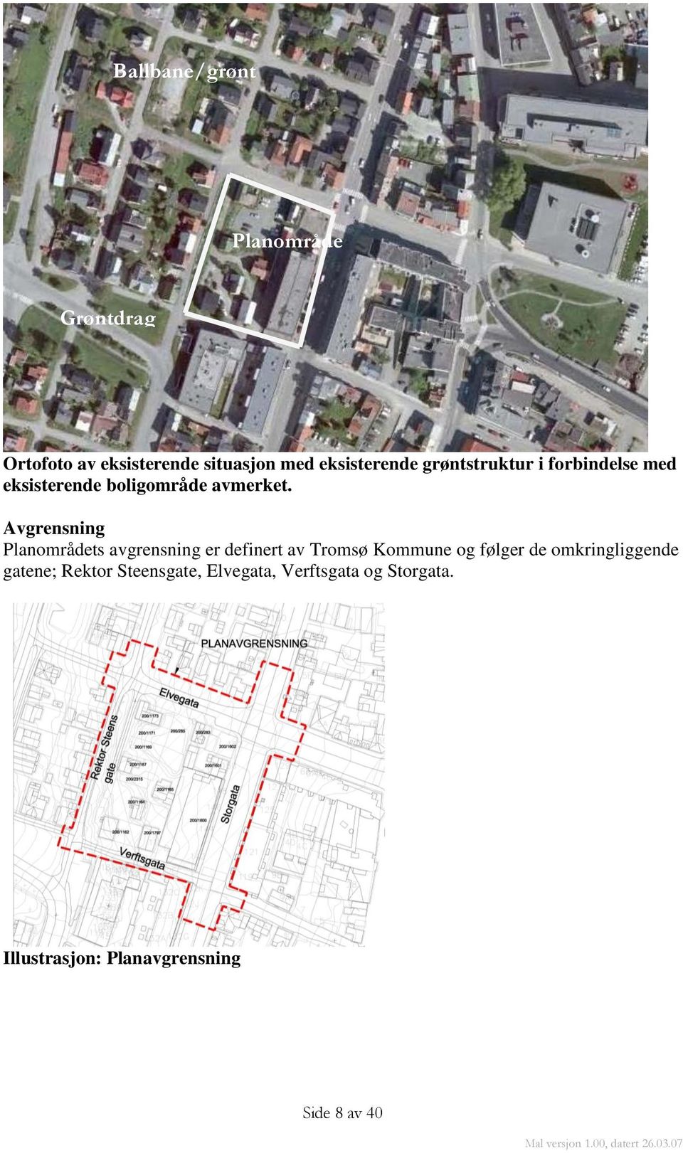 Avgrensning Planområdets avgrensning er definert av Tromsø Kommune og følger de