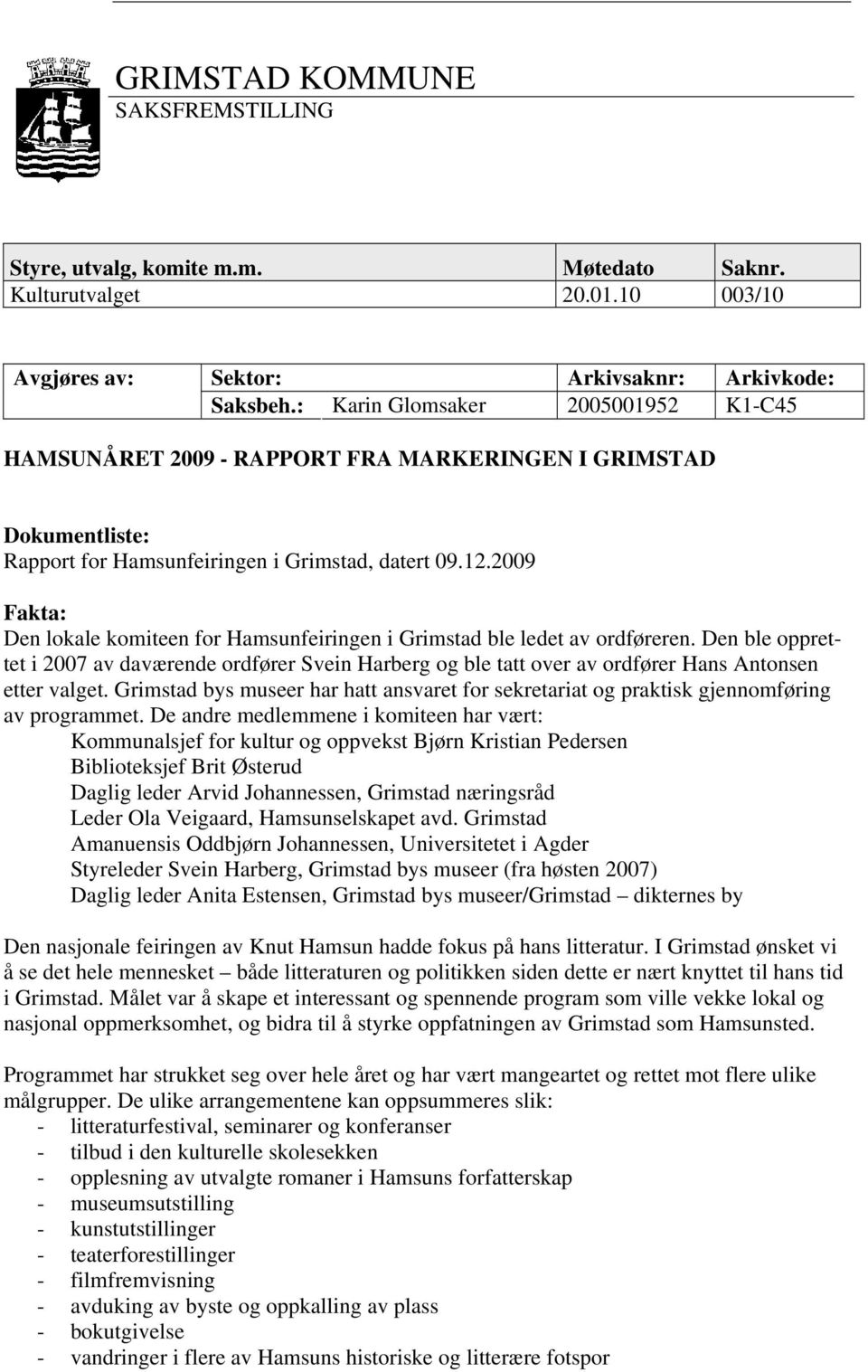 2009 Fakta: Den lokale komiteen for Hamsunfeiringen i Grimstad ble ledet av ordføreren.