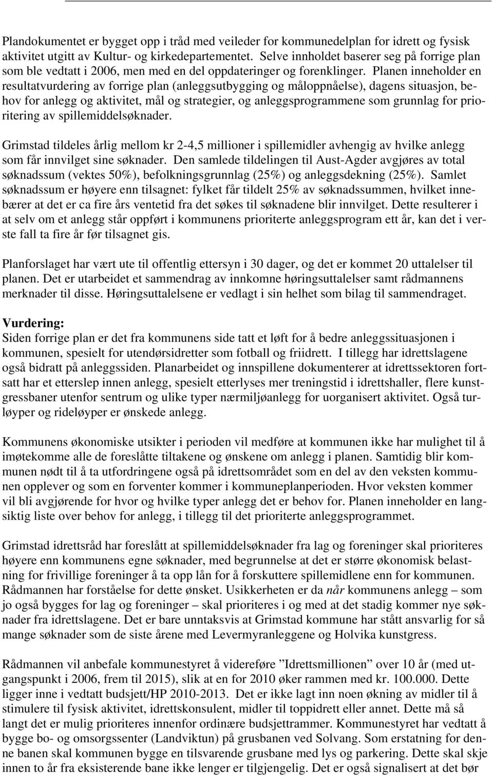 Planen inneholder en resultatvurdering av forrige plan (anleggsutbygging og måloppnåelse), dagens situasjon, behov for anlegg og aktivitet, mål og strategier, og anleggsprogrammene som grunnlag for