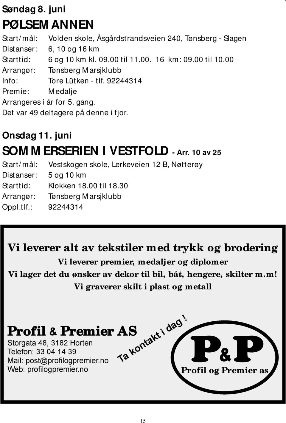 10 av 25 Start/mål: Vestskogen skole, Lerkeveien 12 B, Nøtterøy Arrangør: Tønsberg Marsjklubb Oppl.tlf.