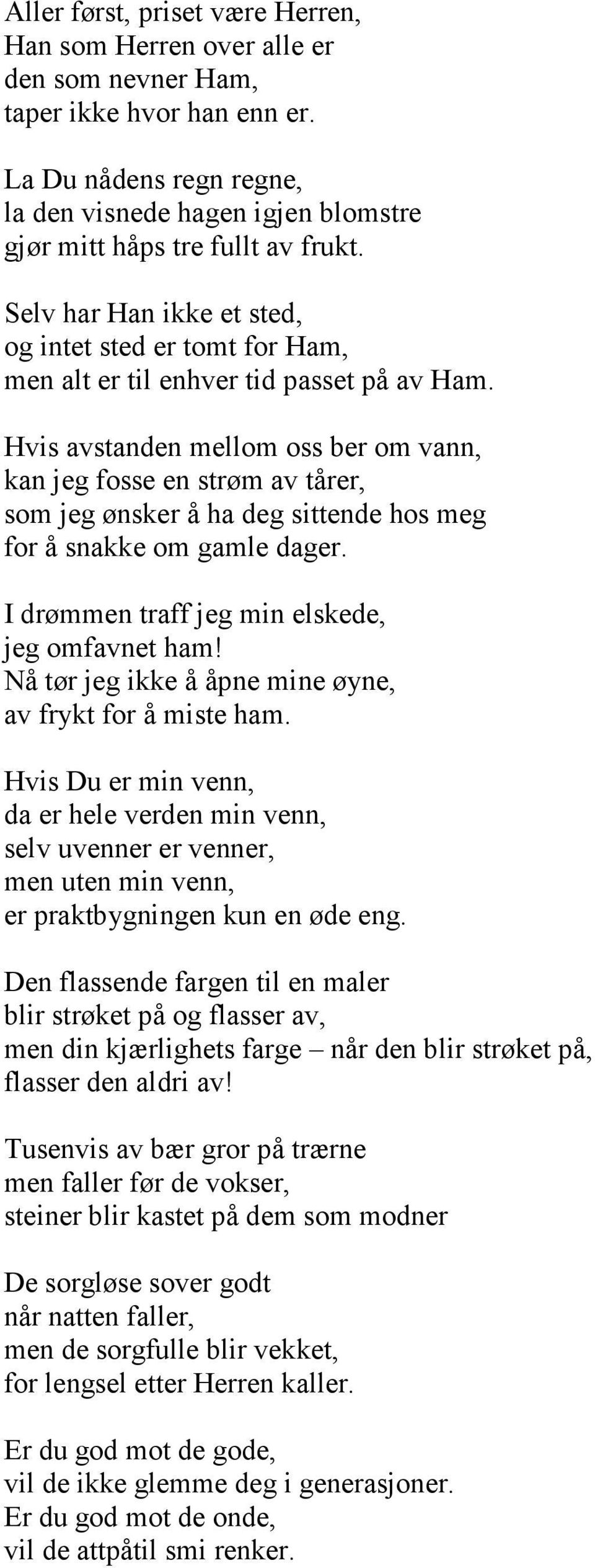 Hvis avstanden mellom oss ber om vann, kan jeg fosse en strøm av tårer, som jeg ønsker å ha deg sittende hos meg for å snakke om gamle dager. I drømmen traff jeg min elskede, jeg omfavnet ham!