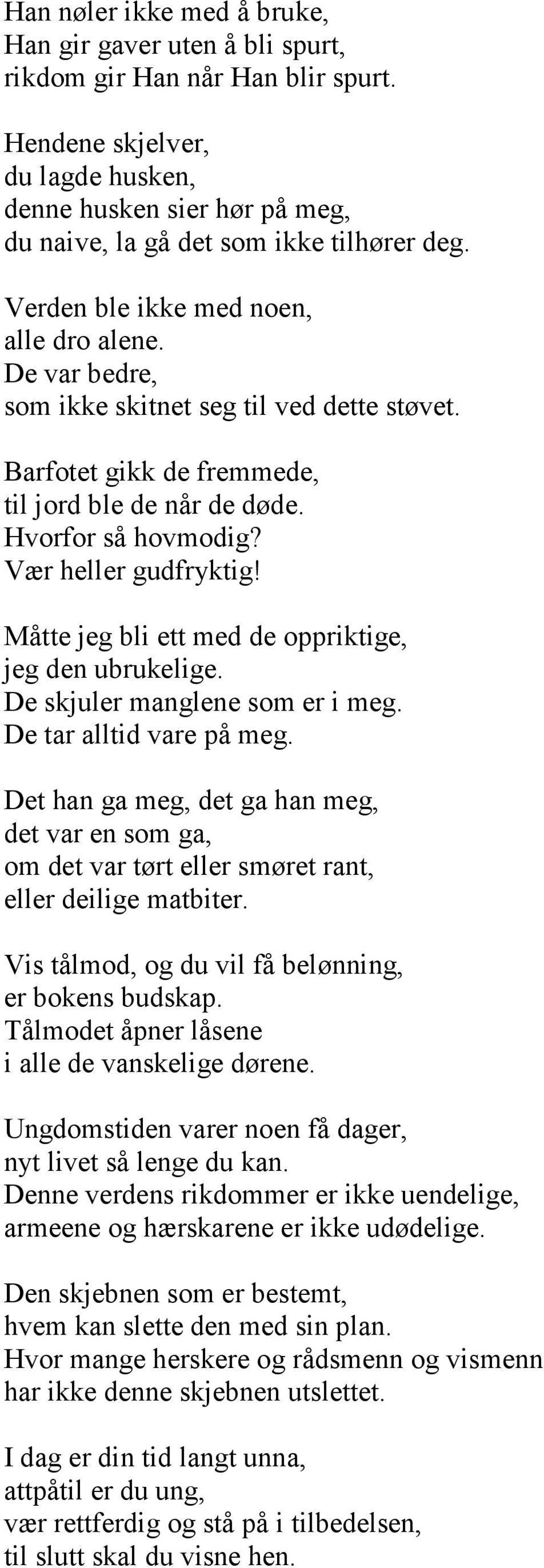 De var bedre, som ikke skitnet seg til ved dette støvet. Barfotet gikk de fremmede, til jord ble de når de døde. Hvorfor så hovmodig? Vær heller gudfryktig!