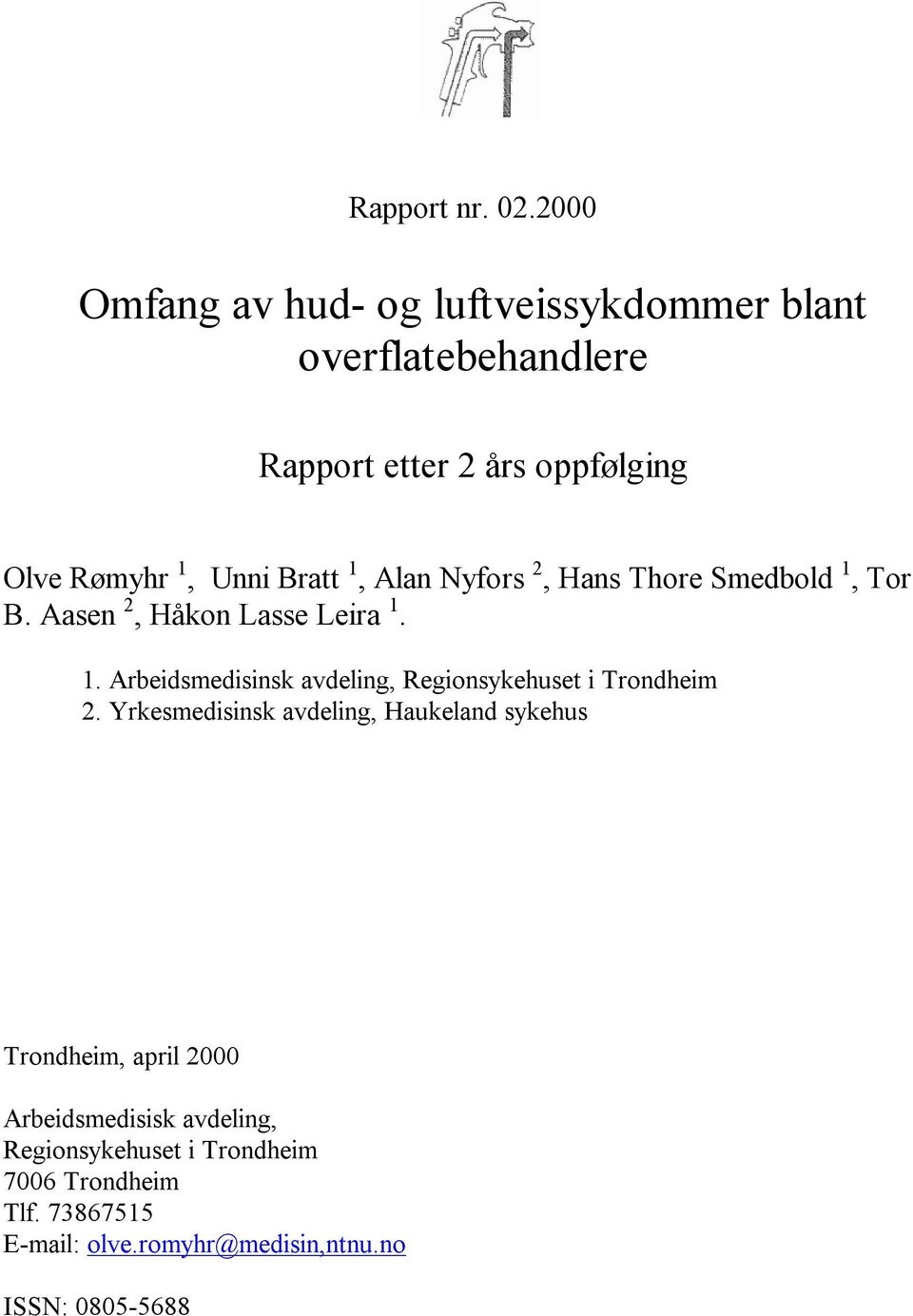 Bratt 1, Alan Nyfors 2, Hans Thore Smedbold 1, Tor B. Aasen 2, Håkon Lasse Leira 1. 1. Arbeidsmedisinsk avdeling, Regionsykehuset i Trondheim 2.